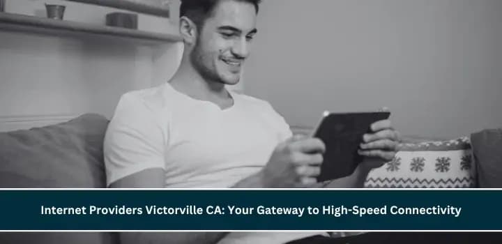 Internet Providers Victorville CA: Your Gateway to High-Speed Connectivity