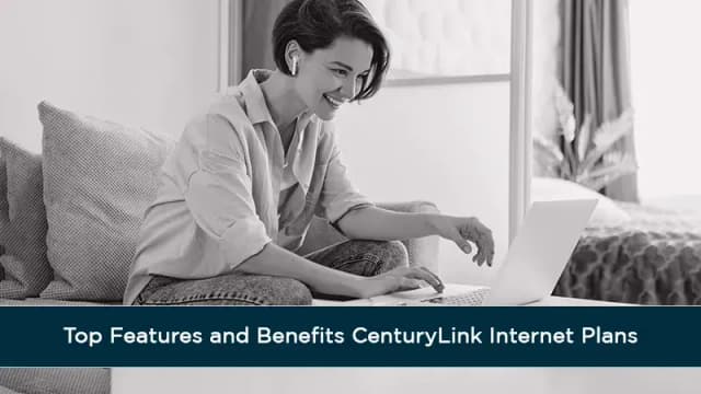 Top Features and Benefits CenturyLink Internet Plans