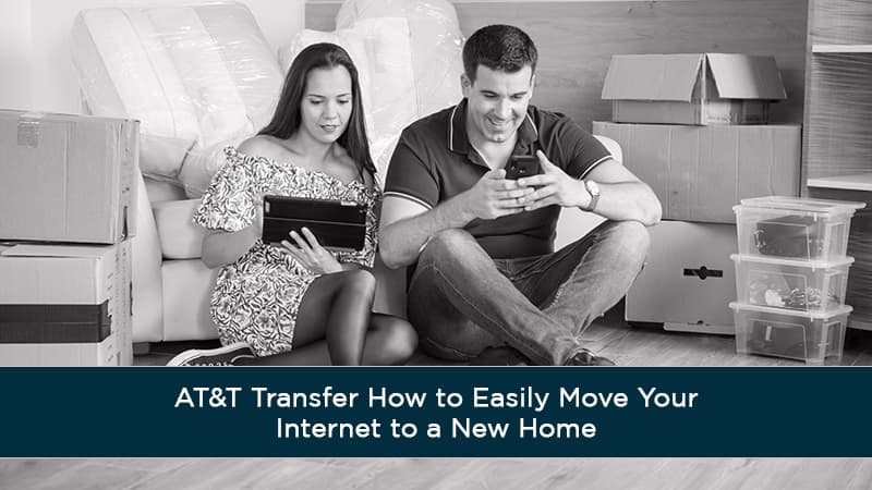 AT&T Transfer How to Easily Move Your Internet to a New Home
