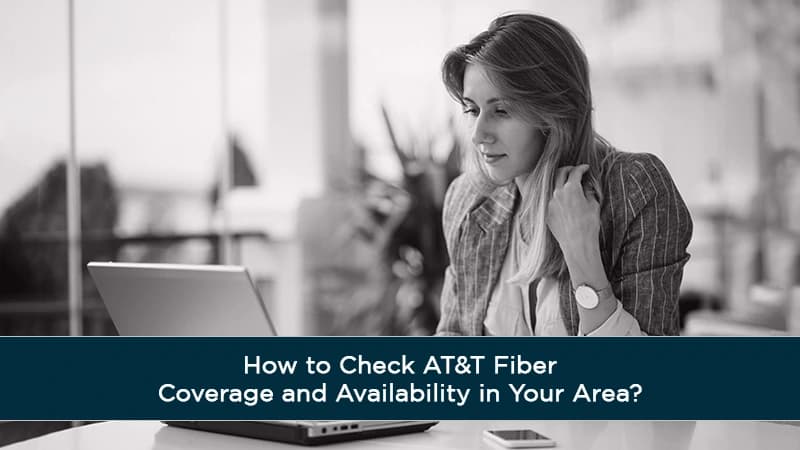 How to Check AT&T Fiber Coverage and Availability in Your Area?