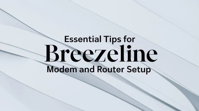 Essential Tips for Breezeline Modem and Router Setup