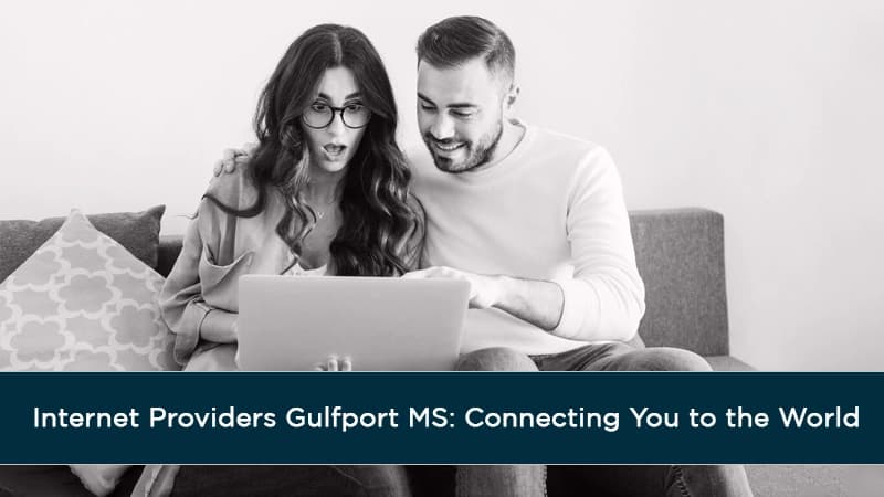 Internet Providers Gulfport MS: Connecting You to the World