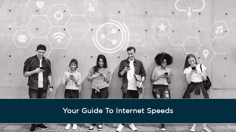 Your Guide To Internet Speeds