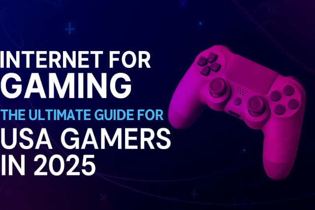 Internet for Gaming: The Ultimate Guide for USA Gamers in 2025