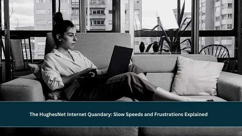 why Is Hughesnet Internet So Bad why Is Hughesnet Internet So Bad